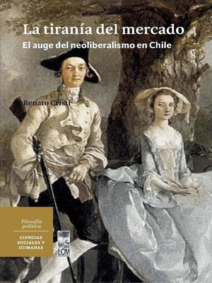 cover image of La tiranía del mercado. El auge del Neoliberalismo en Chile